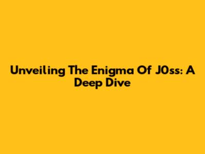 Unveiling The Enigma Of J0ss: A Deep Dive
