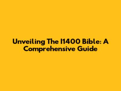 Unveiling The I1400 Bible: A Comprehensive Guide