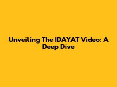 Unveiling The IDAYAT Video: A Deep Dive