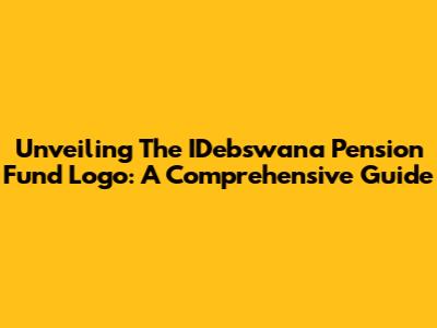 Unveiling The IDebswana Pension Fund Logo: A Comprehensive Guide