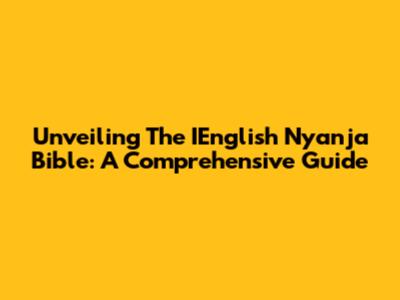 Unveiling The IEnglish Nyanja Bible: A Comprehensive Guide