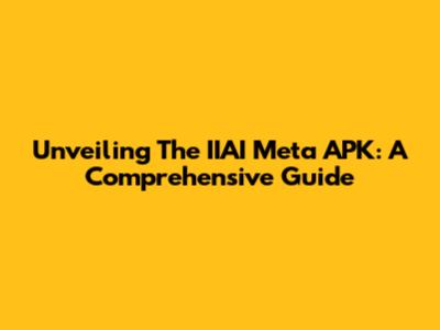 Unveiling The IIAI Meta APK: A Comprehensive Guide