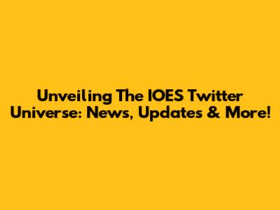 Unveiling The IOES Twitter Universe: News, Updates & More!