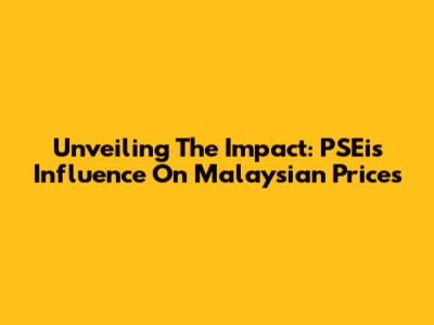 Unveiling The Impact: PSEi's Influence On Malaysian Prices