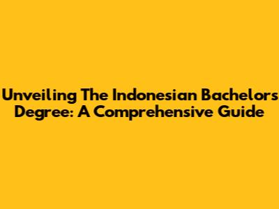 Unveiling The Indonesian Bachelor's Degree: A Comprehensive Guide