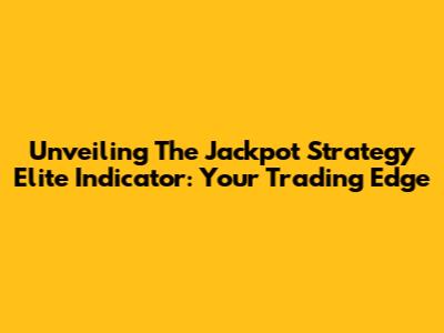 Unveiling The Jackpot Strategy Elite Indicator: Your Trading Edge