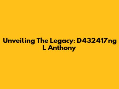 Unveiling The Legacy: D432417ng L Anthony