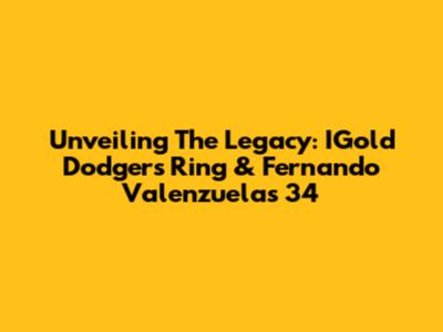 Unveiling The Legacy: IGold Dodgers Ring & Fernando Valenzuela's 34