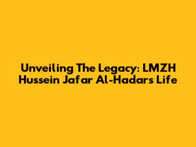 Unveiling The Legacy: LMZH Hussein Ja'far Al-Hadar's Life