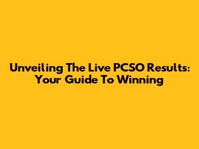 Unveiling The Live PCSO Results: Your Guide To Winning