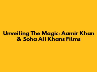 Unveiling The Magic: Aamir Khan & Soha Ali Khan's Films