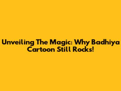 Unveiling The Magic: Why 'Badhiya Cartoon' Still Rocks!