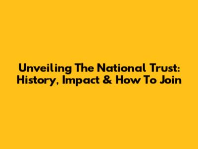 Unveiling The National Trust: History, Impact & How To Join