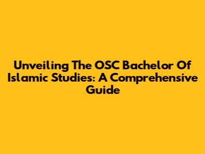 Unveiling The OSC Bachelor Of Islamic Studies: A Comprehensive Guide