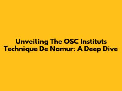 Unveiling The OSC Institut's Technique De Namur: A Deep Dive