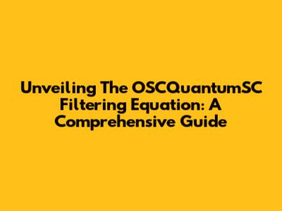 Unveiling The OSCQuantumSC Filtering Equation: A Comprehensive Guide
