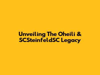 Unveiling The Oheili & SCSteinfeldSC Legacy