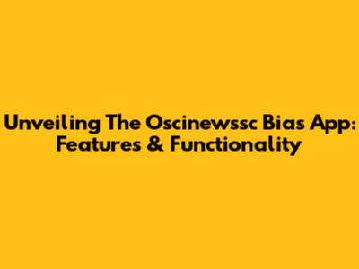 Unveiling The Oscinewssc Bias App: Features & Functionality