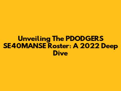 Unveiling The PDODGERS SE40MANSE Roster: A 2022 Deep Dive