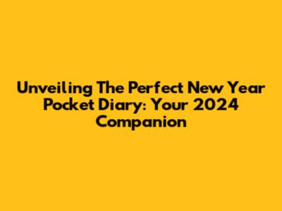 Unveiling The Perfect New Year Pocket Diary: Your 2024 Companion