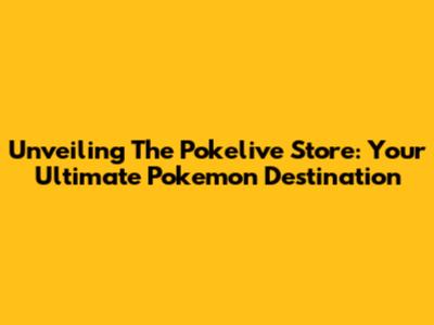 Unveiling The Pokelive Store: Your Ultimate Pokemon Destination