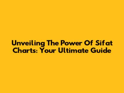 Unveiling The Power Of Sifat Charts: Your Ultimate Guide