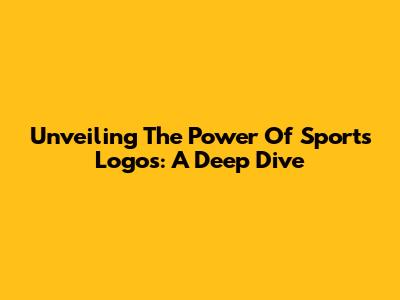 Unveiling The Power Of Sports Logos: A Deep Dive