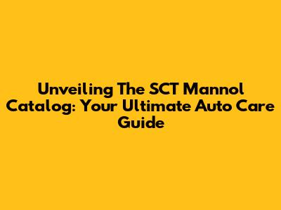 Unveiling The SCT Mannol Catalog: Your Ultimate Auto Care Guide