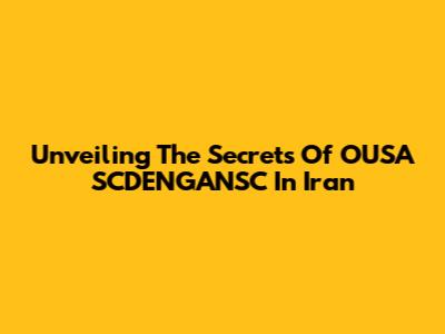Unveiling The Secrets Of OUSA SCDENGANSC In Iran