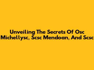 Unveiling The Secrets Of Osc Michellysc, Scsc Mendoan, And Scsc