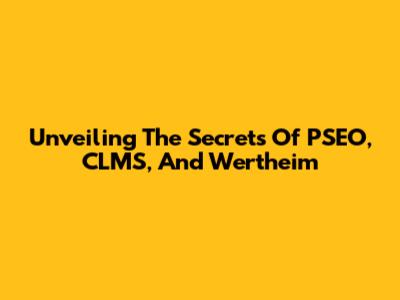Unveiling The Secrets Of PSEO, CLMS, And Wertheim