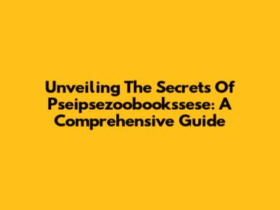 Unveiling The Secrets Of Pseipsezoobookssese: A Comprehensive Guide