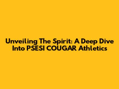 Unveiling The Spirit: A Deep Dive Into PSESI COUGAR Athletics