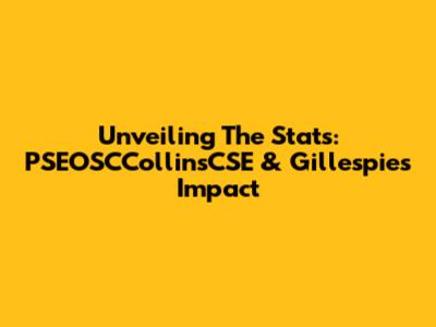 Unveiling The Stats: PSEOSCCollinsCSE & Gillespie's Impact