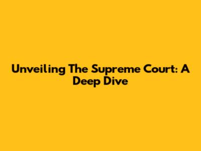 Unveiling The Supreme Court: A Deep Dive