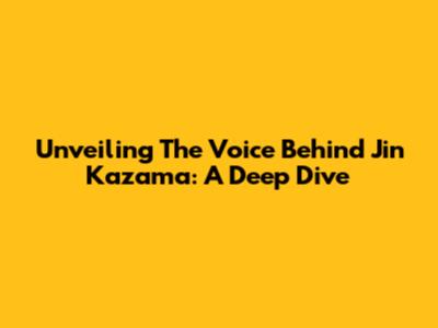 Unveiling The Voice Behind Jin Kazama: A Deep Dive