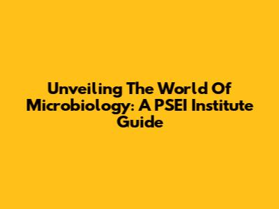 Unveiling The World Of Microbiology: A PSEI Institute Guide