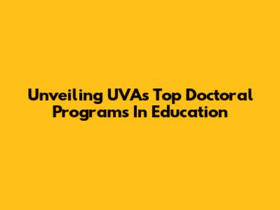 Unveiling UVA's Top Doctoral Programs In Education