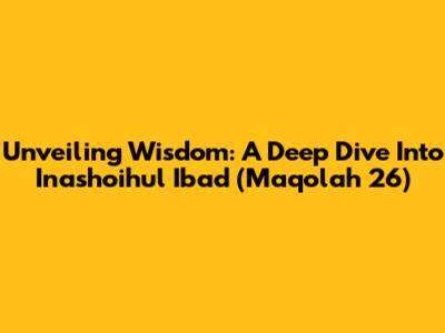 Unveiling Wisdom: A Deep Dive Into Inashoihul Ibad (Maqolah 26)
