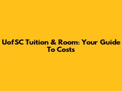 UofSC Tuition & Room: Your Guide To Costs