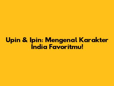 Upin & Ipin: Mengenal Karakter India Favoritmu!