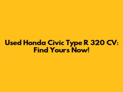 Used Honda Civic Type R 320 CV: Find Yours Now!