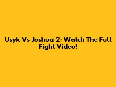 Usyk Vs Joshua 2: Watch The Full Fight Video!