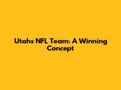 Utah's NFL Team: A Winning Concept