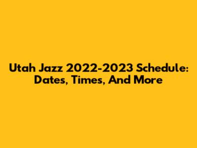 Utah Jazz 2022-2023 Schedule: Dates, Times, And More