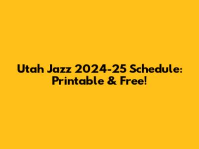 Utah Jazz 2024-25 Schedule: Printable & Free!