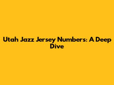 Utah Jazz Jersey Numbers: A Deep Dive