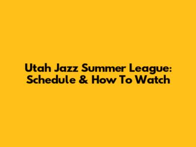 Utah Jazz Summer League: Schedule & How To Watch