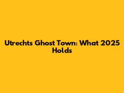 Utrecht's Ghost Town: What 2025 Holds