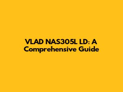 VLAD NAS305L LD: A Comprehensive Guide
